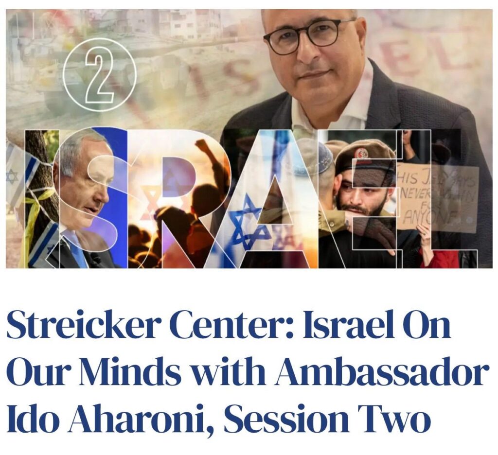 Streicker Center: Israel On Our Minds with Ambassador Ido Aharoni, Session Two